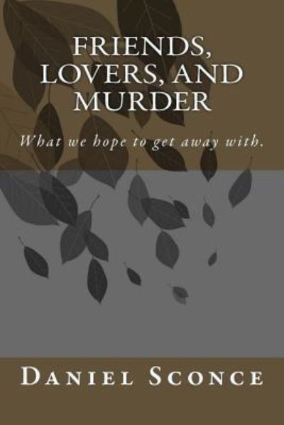 Cover for Daniel W Sconce · Friends, Lovers, and Murder (Paperback Book) (2015)