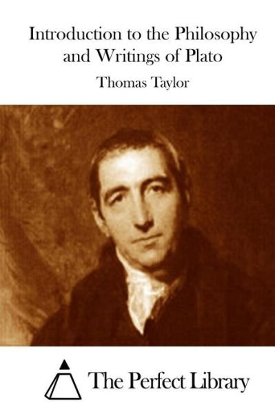 Introduction to the Philosophy and Writings of Plato - Thomas Taylor - Books - Createspace - 9781512086324 - May 6, 2015