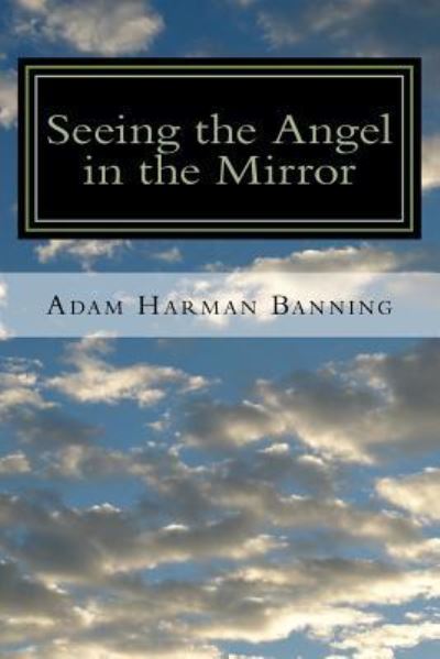 Cover for Adam Harman Banning · Seeing the Angel in the Mirror (Paperback Book) (2015)