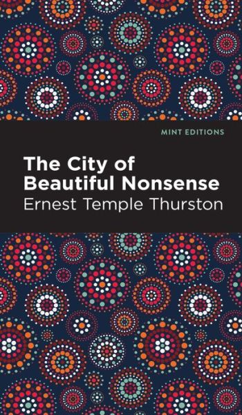 Cover for Ernest Temple Thurston · The City of Beautiful Nonsense - Mint Editions (Hardcover Book) (2022)