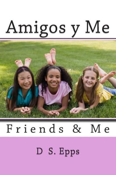 Cover for D S Epps · Amigos Y Me: Friends &amp; Me (Paperback Book) (2015)