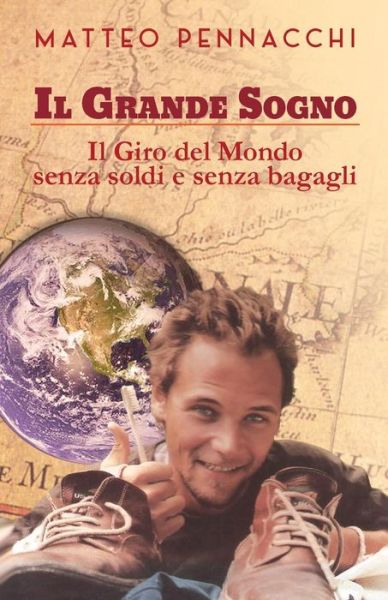 Cover for Matteo Pennacchi · Il Grande Sogno: Il Giro Del Mondo Senza Soldi E Senza Bagagli (Paperback Book) (2015)