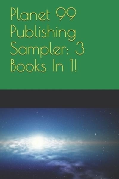 Planet 99 Publishing Sampler - P T Dilloway - Livres - Independently Published - 9781521008324 - 6 avril 2017