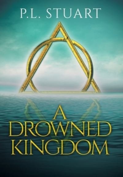 Cover for P L Stuart · A Drowned Kingdom - The Drowned Kingdom Saga (Hardcover bog) (2021)
