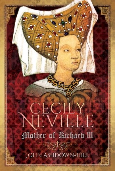 Cover for John Ashdown-Hill · Cecily Neville: Mother of Richard III (Gebundenes Buch) (2018)