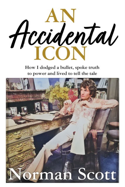 Cover for Norman Scott · An Accidental Icon: How I dodged a bullet, spoke truth to power and lived to tell the tale (Paperback Book) (2023)