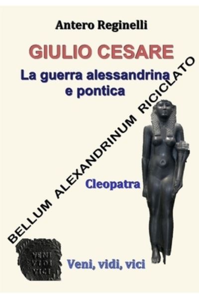 Cover for Antero Reginelli · Giulio Cesare. La guerra alessandrina e pontica (Paperback Book) (2016)