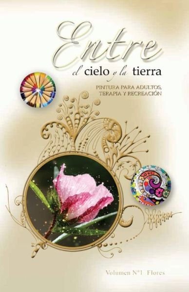 Entre el Cielo y la Tierra - Ximena Varas - Bücher - Createspace Independent Publishing Platf - 9781534866324 - 3. August 2016