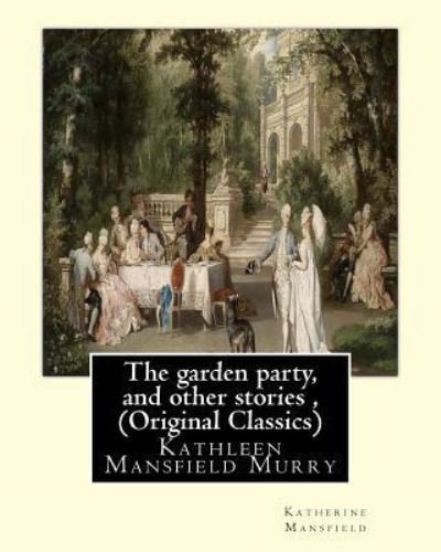The garden party, and other stories, By Katherine Mansfield (Original Classics) - Katherine Mansfield - Kirjat - Createspace Independent Publishing Platf - 9781535380324 - keskiviikko 20. heinäkuuta 2016