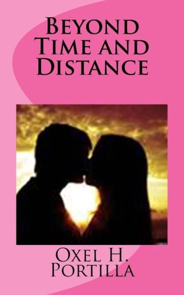 Beyond Time and Distance - Oxel H Portilla - Livres - Createspace Independent Publishing Platf - 9781535562324 - 27 juin 2016