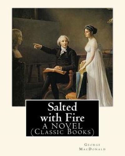Cover for George MacDonald · Salted with Fire, By George MacDonald, A NOVEL (Classic Books) (Paperback Book) (2016)