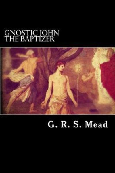 Cover for G R S Mead · Gnostic John the Baptizer (Paperback Book) (2016)