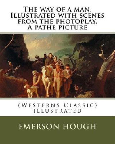 Cover for Emerson Hough · The way of a man. Illustrated with scenes from the photoplay, A pathe picture (Taschenbuch) (2016)