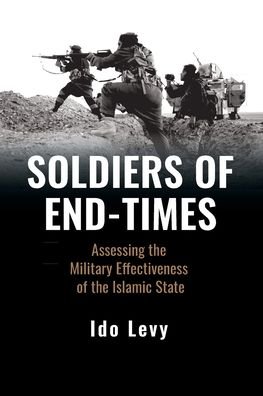 Cover for Ido Levy · Soldiers of End-Times: Assessing the Military Effectiveness of the Islamic State (Paperback Book) (2023)