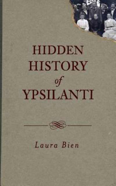 Cover for Laura Bien · Hidden History of Ypsilanti (Hardcover bog) (2011)