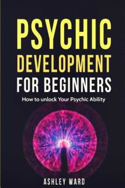 Cover for Ashley Ward · Psychic Development For Beginners How to unlock Your Psychic Ability (Paperback Bog) (2016)