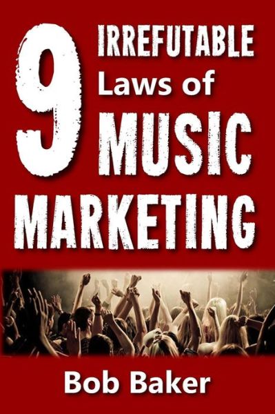 Cover for Bob Baker · The 9 Irrefutable Laws of Music Marketing (Paperback Book) (2017)