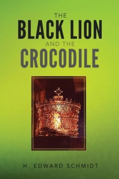 Cover for H Edward Schmidt · The Black Lion and the Crocodile (Paperback Book) (2017)