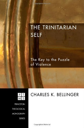Cover for Charles K. Bellinger · The Trinitarian Self: the Key to the Puzzle of Violence (Princeton Theological Monograph) (Paperback Book) (2008)