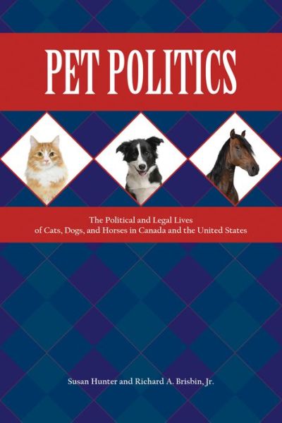 Cover for Susan Hunter · Pet Politics: The Political and Legal Lives of Cats, Dogs, and Horses in Canada and the United States - New Directions in the Human-Animal Bond (Paperback Book) (2016)