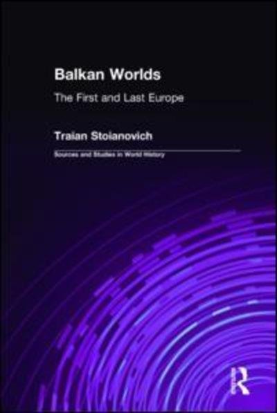 Cover for Traian Stoianovich · Balkan Worlds: The First and Last Europe: The First and Last Europe (Hardcover bog) (1992)