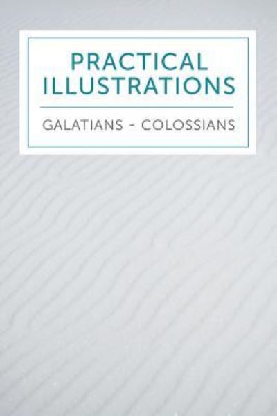 Cover for Leadership Ministries Worldwide · Practical Illustrations Galatians - Colossians (Paperback Book) (2017)