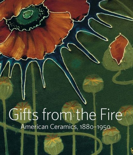 Cover for Alice Cooney Frelinghuysen · Gifts from the Fire: American Ceramics, 1880-1950: From the Collection of Martin Eidelberg (Hardcover bog) (2021)