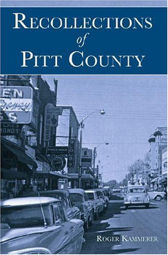 Recollections of Pitt County - Roger Kammerer - Books - History Press - 9781596291324 - July 6, 2006