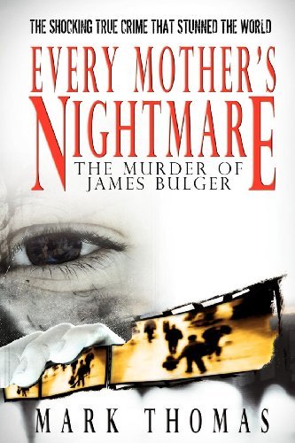 Every Mother's Nightmare: The Murder of James Bulger - Mark Thomas - Books - ibooks Inc - 9781596879324 - October 7, 2011