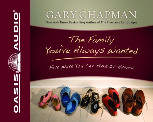 Cover for Gary Chapman · The Family You've Always Wanted: Five Ways You Can Make It Happen (Lydbog (CD)) [English And English, Unabridged edition] (2008)