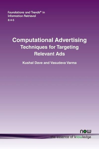 Cover for Dave, Kushal Varma, Vasudeva · Computational Advertising: Techniques for Targeting Relevant Ads - Foundations and Trends (R) in Information Retrieval (Paperback Book) (2014)