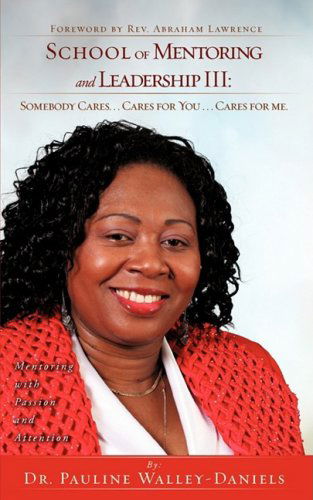 Cover for Dr. Pauline Walley-daniels · School of Mentoring and Leadership Iii: Somebody Cares. . . Cares for You . . . (Paperback Book) (2009)