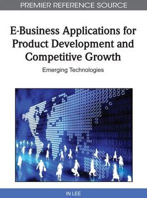 Cover for In Lee · E-Business Applications for Product Development and Competitive Growth: Emerging Technologies (Gebundenes Buch) (2010)
