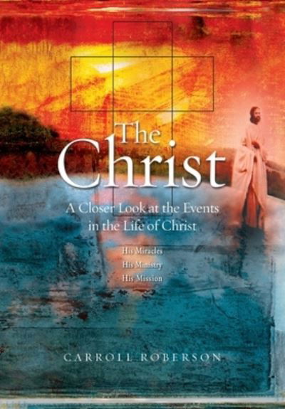 Christ - Carroll Roberson - Livres - Innovo Publishing, LLC - 9781613149324 - 9 juin 2023