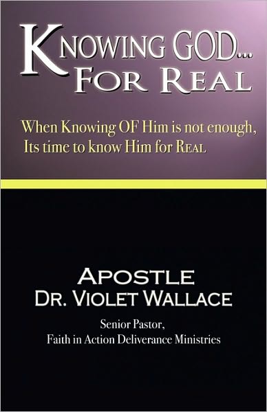 Cover for Apostle Dr. Violet Wallace · Knowing God for Real (Paperback Book) [1st edition] (2009)