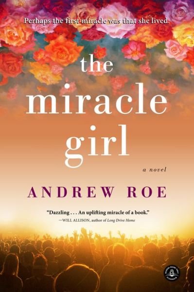 The Miracle Girl - Andrew Roe - Books - Algonquin Books (division of Workman) - 9781616205324 - March 1, 2016
