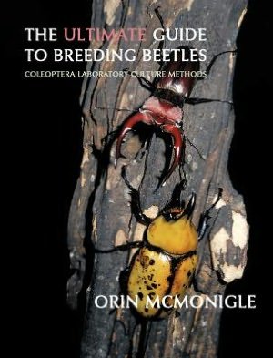 Cover for Orin McMonigle · The Ultimate Guide to Breeding Beetles: Coleoptera Laboratory Culture Methods (Hardcover Book) (2012)