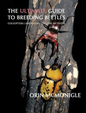 Cover for Orin McMonigle · The Ultimate Guide to Breeding Beetles: Coleoptera Laboratory Culture Methods (Inbunden Bok) (2012)