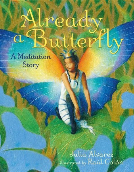 Already a Butterfly: A Meditation Story - Julia Alvarez - Books - Henry Holt and Co. (BYR) - 9781627799324 - June 16, 2020