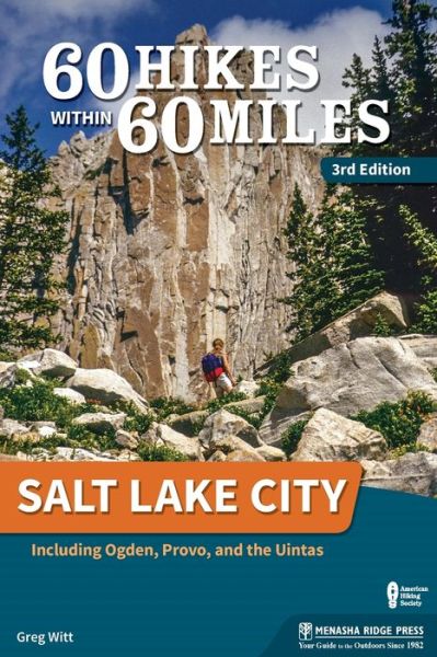 Cover for Greg Witt · 60 Hikes Within 60 Miles: Salt Lake City: Including Ogden, Provo, and the Uintas - 60 Hikes Within 60 Miles (Paperback Book) [3 Revised edition] (2019)