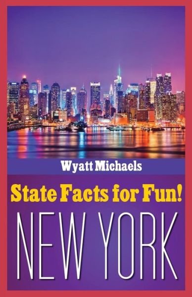 Cover for Wyatt Michaels · State Facts for Fun! New York (Paperback Book) (2014)