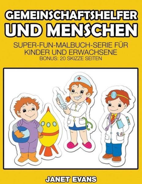 Cover for Janet Evans · Gemeinschaftshelfer Und Menschen: Super-fun-malbuch-serie Für Kinder Und Erwachsene (Bonus: 20 Skizze Seiten) (German Edition) (Pocketbok) [German edition] (2014)