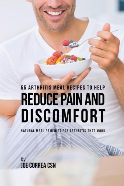 Cover for Joe Correa · 55 Arthritis Meal Recipes to Help Reduce Pain and Discomfort (Paperback Book) (2016)