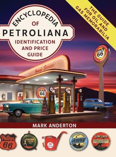 Encyclopedia of Petroliana - Mark Anderton - Kirjat - Echo Point Books & Media - 9781635619324 - torstai 5. marraskuuta 2020