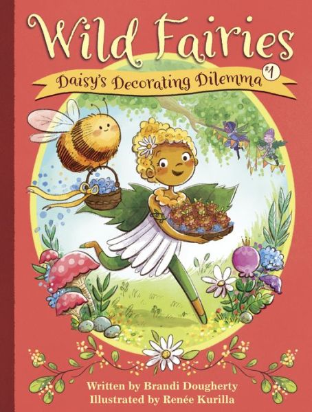 Cover for Brandi Dougherty · Wild Fairies #1: Daisy's Decorating Dilemma - Wild Fairies (Hardcover Book) (2018)