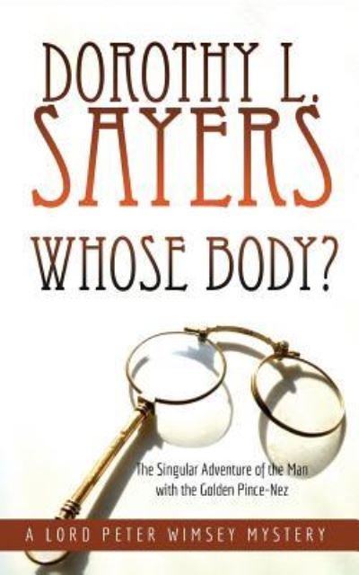 Cover for Dorothy L Sayers · Whose Body?: The Singular Adventure of the Man with the Golden Pince-Nez: A Lord Peter Wimsey Mystery (Taschenbuch) (2018)