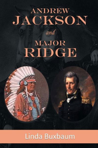 Andrew Jackson and Major Ridge - Linda Buxbaum - Books - URLink Print & Media, LLC - 9781643670324 - September 3, 2018
