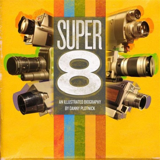 Cover for Danny Plotnick · Super 8: An Illustrated History (Hardcover Book) (2020)