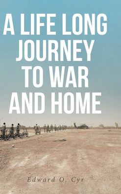 Cover for Edward O Cyr · A Life Long Journey to War and Home (Hardcover Book) (2020)
