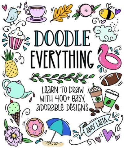 Cover for Amy Latta · Doodle Everything!: Learn to Draw with 400+ Easy, Adorable Designs (Paperback Book) (2022)